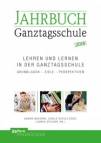 Lehren und Lernen in der Ganztagsschule Grundlagen – Ziele – Perspektiven / Jahrbuch Ganztagsschule 2018