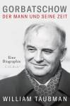 Gorbatschow Der Mann und seine Zeit
