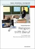 Religion trifft Beruf Zur Didaktik des Berufsschulreligionsunterrichts