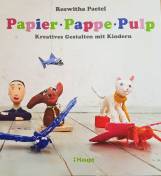 Papier, Pappe, Pulp - Kreatives Gestalten mit Kindern