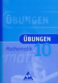 Übungen Mathematik 10 Eine Aufgabensammlung zum Wiederholen, Üben und Differenzieren 