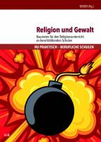 Religion und Gewalt Bausteine für den Religionsunterricht an berufsbildenden Schulen