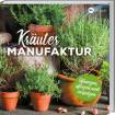 Kräuter Manufaktur - Pflanzen, pflegen und verputzen