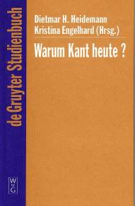Warum Kant heute? Systematische Bedeutung und Rezeption seiner Philosophie in der Gegenwart de Gruyter Studienbuch