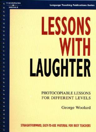Lessons with Laughter Kopiervorlagen Photocopiable lessons for different levels

George Wooland

Straightforward, easy-to-use material for busy teachers


Language Teaching Publications Series 

Thomson*Heinle