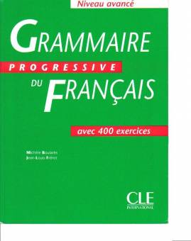 Grammaire progressive du francais, niveau avancé avec 400 exercices