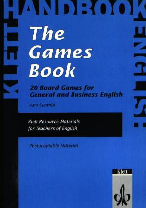 The Games Book 20 Board Games for General and Business English Klett Resource Materials for Teachers of English

Photocopiable Material

Klett Handbook English

Ann Schmid