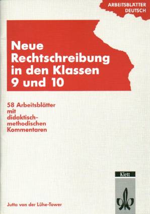 Neue Rechtschreibung in den Klassen 9 und 10 58 Arbeitsblätter mit didaktisch-methodischen Kommentaren