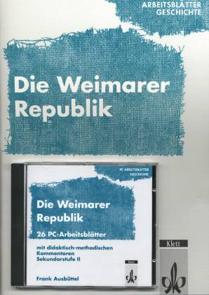 Die Weimarer Republik 26 Arbeitsblätter mit didaktisch-methodischen Kommentaren und CD-ROM. Sekundarstufe II