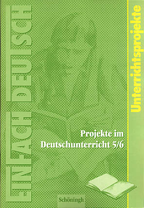 Projekte im Deutschunterricht 5/6 EinFach Deutsch Unterrichtsprojekte