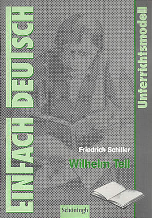 Friedrich Schiller: Wilhelm Tell Unterrichtsmodelle - Klassen 8 - 10