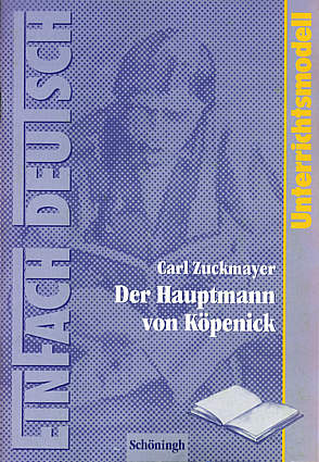 Carl Zuckmayer: Der Hauptmann von Köpenick Unterrichtsmodelle - Klassen 8 - 10