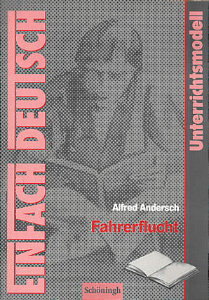 Alfred Andersch: Fahrerflucht Unterrichtsmodelle - Klassen 8 - 10