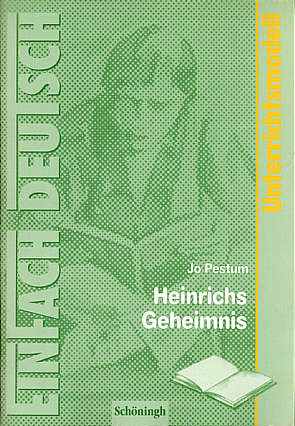 Jo Pestum: Heinrichs Geheimnis Unterrichtsmodelle - Klassen 5 - 7