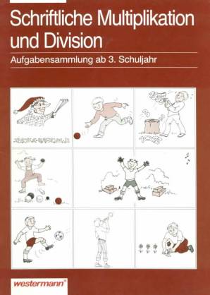 Schriftliche Multiplikation und Division Aufgabensammlung Mathematik, ab 3. Schuljahr
