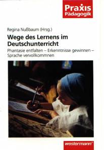 Wege des Lernens im Deutschunterricht Phantasie entfalten - Erkenntnisse gewinnen - Sprache vervollkommnen