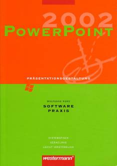 PowerPoint 2002 Präsentationsgestaltung Software-Praxis

Systematisch
Geradlinig
Leicht verständlich