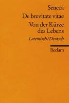 De brevitate vitae/Von der Kürze des Lebens Lateinisch/Deutsch