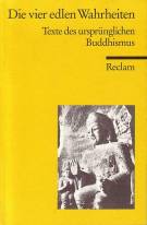 Die vier edlen Wahrheiten Texte des ursprünglichen Buddhismus Aus dem Pali
Auswahl, Übersetzung, Einleitung, Anmerkungen und Glossar von Klaus Mylius

1. Aufl. 1983