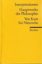 Hauptwerke der Philosophie - Von Kant bis Nietzsche Interpretationen unter Mitarbeit von Hartwig Frank