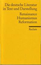 Renaissance, Humanismus, Reformation Die deutsche Literatur. Ein Abriß in Text und Darstellung, Band 3 Bibliographisch ergänzte Ausgabe 1998 / Nachdruck 2003 / 1. Aufl. 1976
