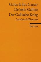 Caesar: De bello Gallico / Der Gallische Krieg Lateinisch / Deutsch