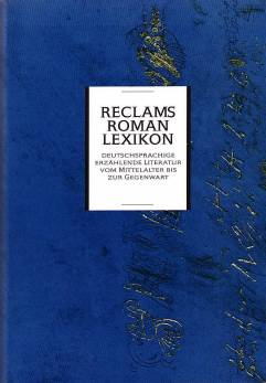 Reclams Romanlexikon Deutschsprachige erzählende Literatur vom Mittelalter bis zur Gegenwart Durchgesehene und erweiterte Ausgabe des fünfbändigen Werkes 