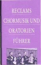 Reclams Chormusik- und Oratorienführer  8., durchgesehene Auflage / 1. Aufl. 1965