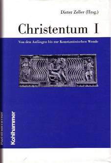 Christentum I Von den Anfängen bis zur Konstantinischen Wende Die Religionen der Menschheit, Band 28/1