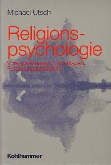 Religionspsychologie Voraussetzungen, Grundlagen, Forschungsüberblick