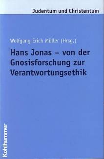Hans Jonas - von der Gnosisforschung zur Verantwortungsethik  Judentum und Christentum; Band 10