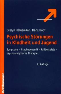 Psychische Störungen in Kindheit und Jugend Symptome - Psychodynamik - Fallbeispiele - psychoanalytische Therapie 2. Auflage