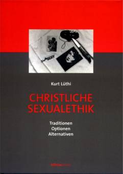 Christliche Sexualethik Traditionen Optionen Alternativen