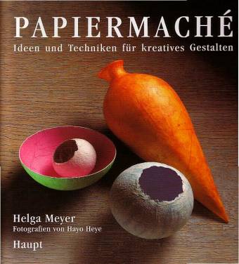 Papiermaché Ideen und Techniken für kreatives Gestalten Fotografien von Hayo Heye

3. Aufl. 2002 / 1. Aufl. 1996