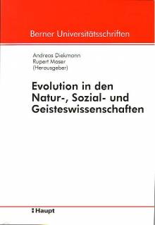 Evolution in den Natur-, Sozial- und Geisteswissenschaften Referate einer Vorlesungsreihe des Collegium generale der Universität Bern im Sommersemester 2000 herausgegeben im Auftrag des Collegium generale
