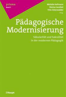 Pädagogische Modernisierung Säkularität und Sakralität in der modernen Pädagogik
