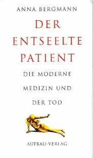 Der entseelte Patient Die moderne Medizin und der Tod