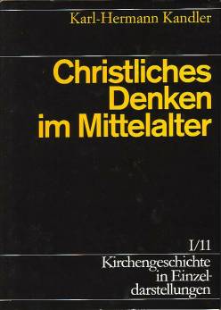 Christliches Denken im Mittelalter bis zur Mitte des 14. Jahrhunderts Kirchengeschichte in Einzeldarstellungen, Bd.1/11