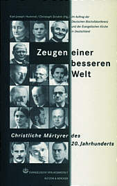Zeugen einer besseren Welt Christliche Märtyrer des 20. Jahrhunderts