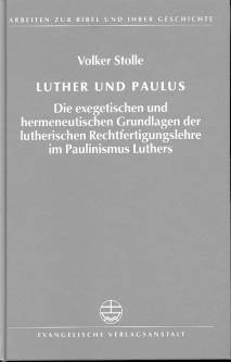 Luther und Paulus Die exegetischen und hermeneutischen Grundlagen der lutherischen Rechtfertigungslehre im Paulinismus Luthers