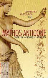 Mythos Antigone Texte von Sophokles bis Hochhuth