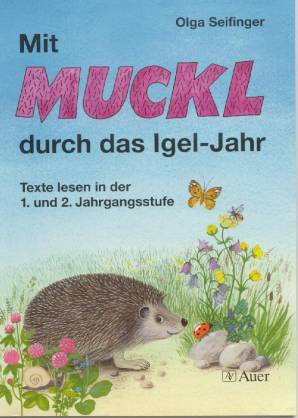 Mit Muckl durch das Igel-Jahr Texte lesen in der 1. und 2. Jahrgangsstufe