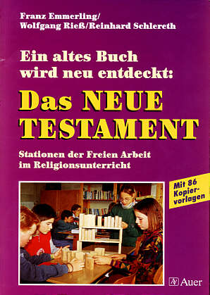 Ein altes Buch wird neu 

entdeckt: Das Neue Testament Stationen der Freien Arbeit im Religionsunterricht