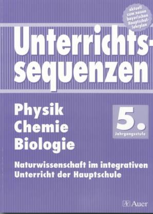 Unterrichtssequenzen Physik / Chemie / Biologie  5. Jahrgangsstufe Naturwissenschaft im integrativen Unterricht der Hauptschule