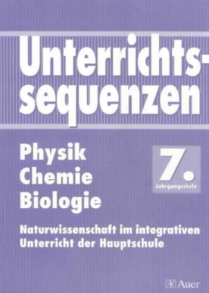 Unterrichtssequenzen Physik / Chemie / Biologie 7. Jahrgangsstufe Naturwissenschaft im integrativen Unterricht der Hauptschule