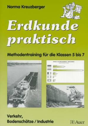 Erdkunde praktisch - Methodentraining für die Klassen 5 bis 7 Verkehr, Bodenschätze / Industrie