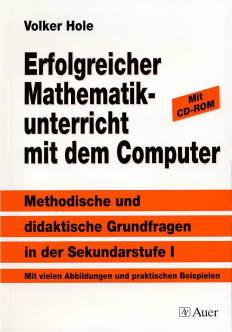 Erfolgreicher Mathematikunterricht mit dem Computer Methodische und didaktische Grundfragen in der Sekundarstufe I Mit vielen Abbildungen und praktischen Beispielen
Mit CD-ROM
