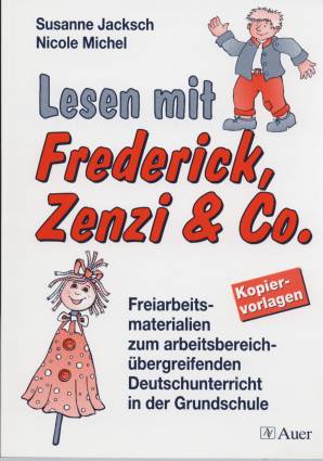 Lesen mit Frederick, Zenzi & Co  Kopiervorlagen
Freiarbeitsmaterialien zum arbeitsbereichübergreifenden Deutschunterricht in der Grundschule