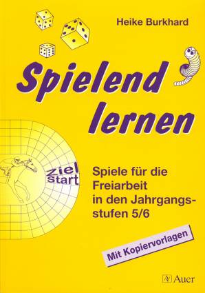 Spielend lernen Spiele für die Freiarbeit in den Jahrgangsstufen 5/6