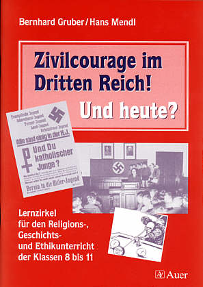 Zivilcourage im Dritten Reich! 

Und heute? Lernzirkel für den Religions-, Geschichts- und Ethikunterricht der Klassen 8 bis 11